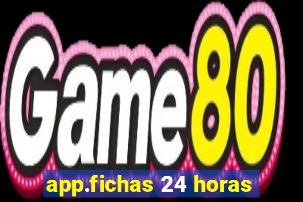 app.fichas 24 horas